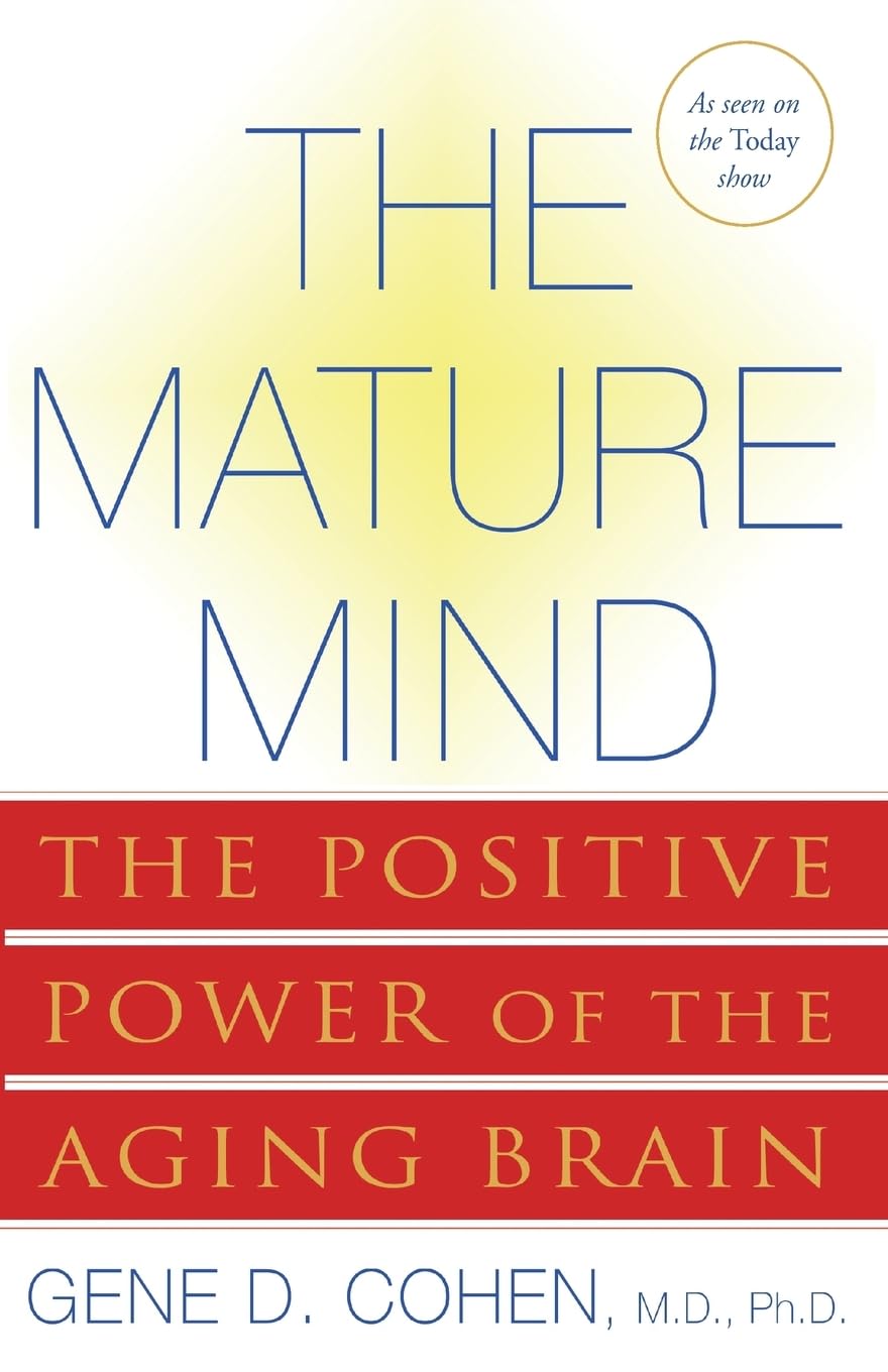 The Mature Mind: The Positive Power of the Aging Brain