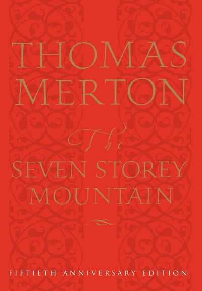 The Seven Storey Mountain: Fiftieth-Anniversary Edition