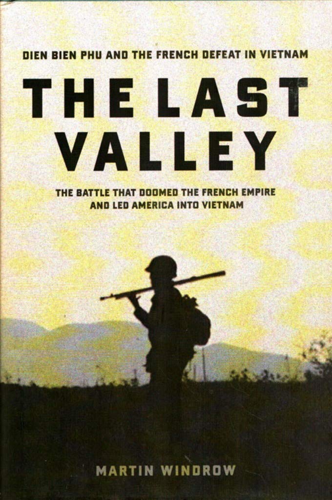 The Last Valley: Dien Bien Phu and the French Defeat in Viet