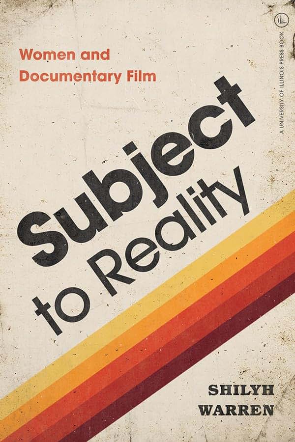 Subject to Reality: Women and Documentary Film (Womens Media History Now!)