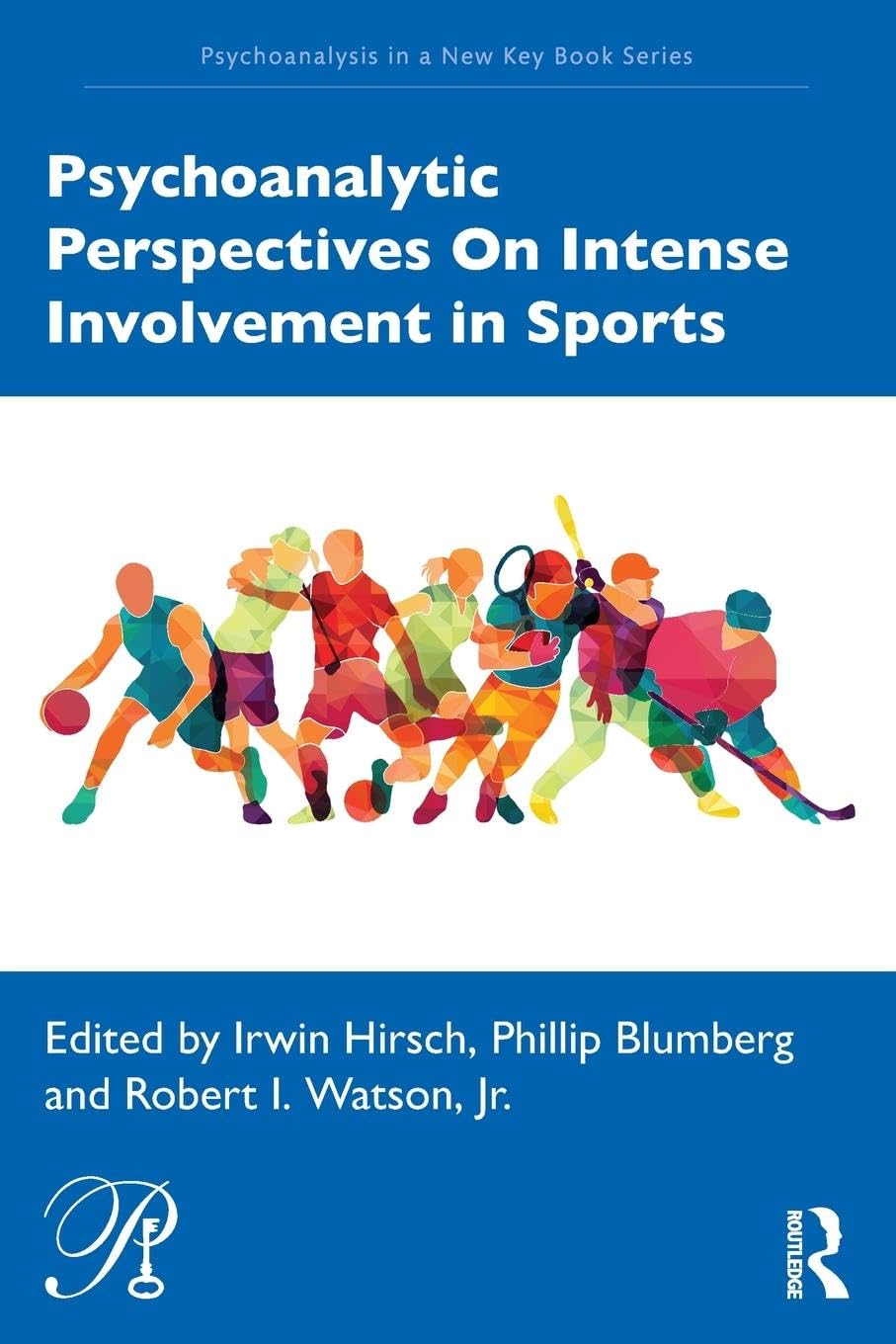Psychoanalytic Perspectives On Intense Involvement in Sports (Psychoanalysis in a New Key Book Series)