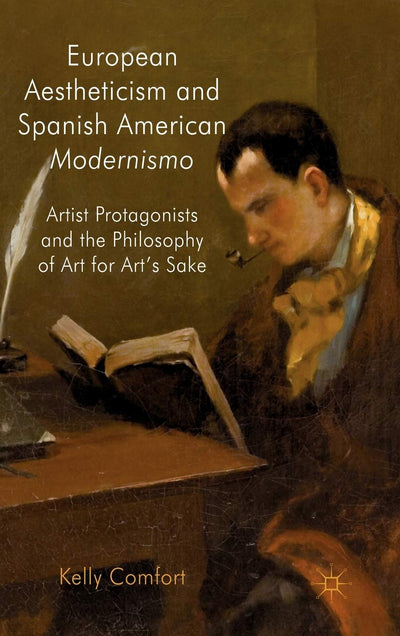 European Aestheticism and Spanish American Modernismo: Artist Protagonists and the Philosophy of Art for Art's Sake