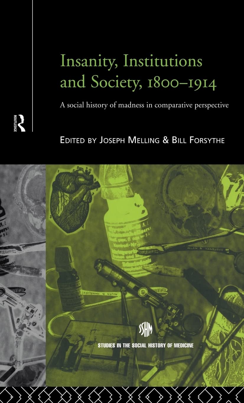 Insanity, Institutions and Society, 1800-1914 (Routledge Studies in the Social History of Medicine)