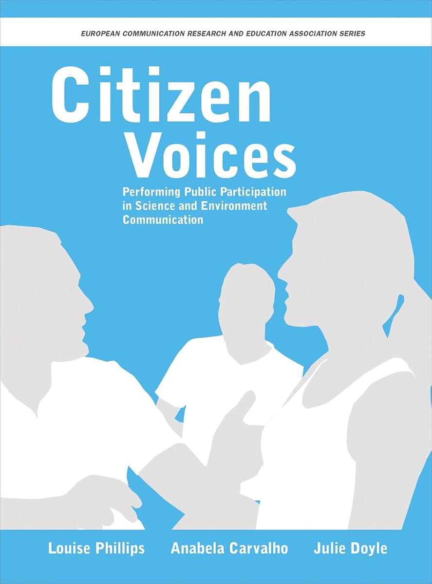 Citizen Voices: Performing Public Participation in Science and Environment Communication (Intellect Books - European Communication Research and Education Association)