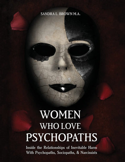 Women Who Love Psychopaths: Inside the Relationships