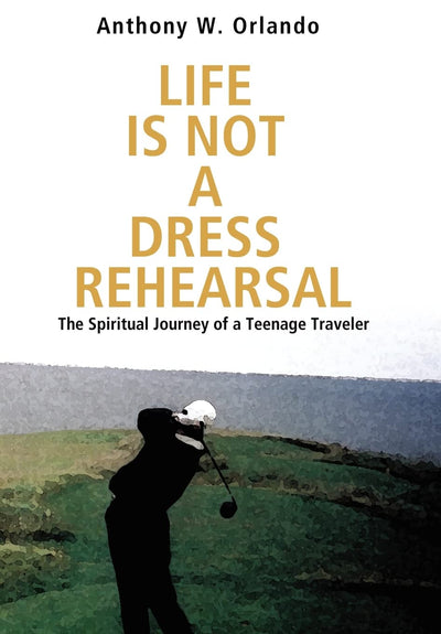 Life Is Not a Dress Rehearsal: The Spiritual Journey of a Teenage Traveler