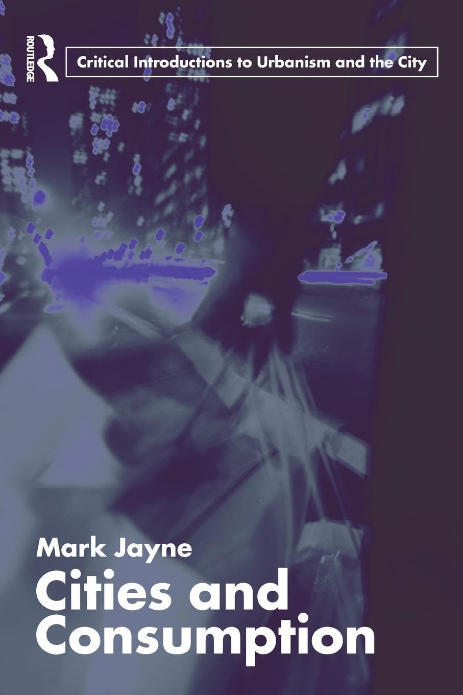 Cities and Consumption (Routledge Critical Introductions to Urbanism and the City)