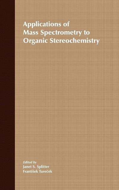 Applications of Mass Spectrometry to Organic Sterochemistry (Methods in Stereochemical Analysis)