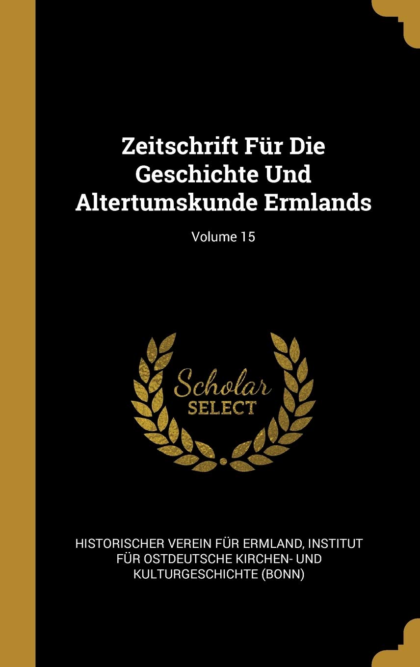 Zeitschrift Fr Die Geschichte Und Altertumskunde Ermlands; Volume 15 (German Edition)