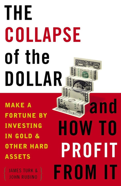 The Collapse of the Dollar and How to Profit from It: Make a