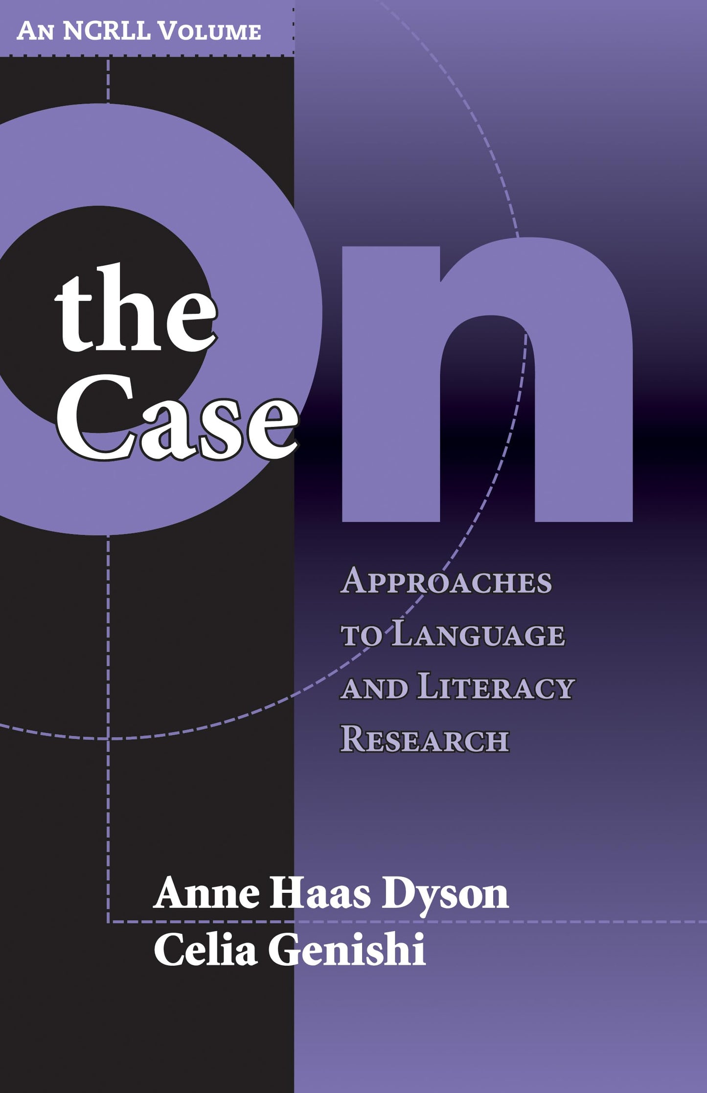 On the Case: Approaches to Language and Literacy Research (an NCRLL Volume) (NCRLL Collection)