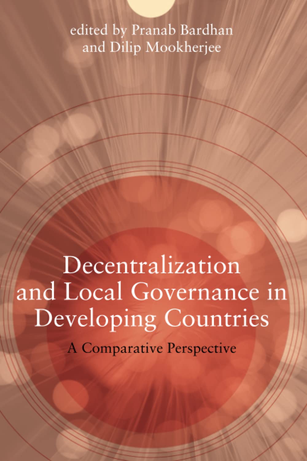 Decentralization and Local Governance in Developing Countries: A Comparative Perspective (Mit Press)