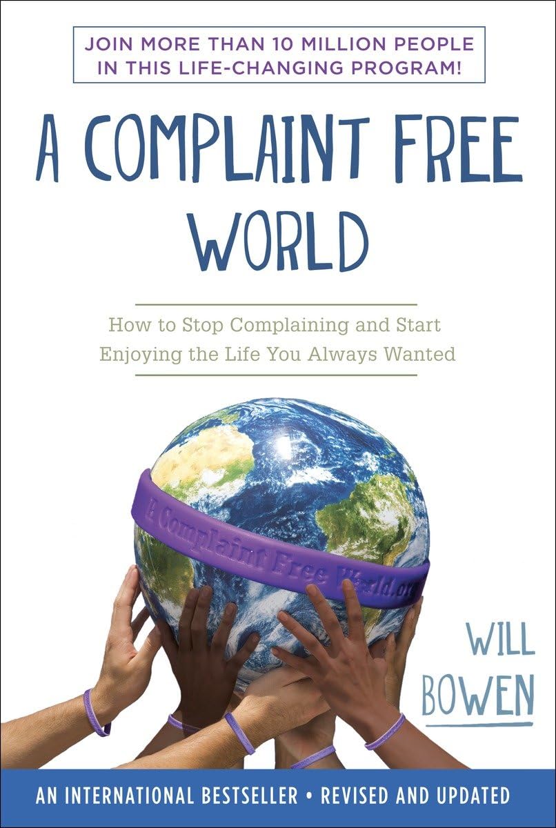 A Complaint Free World: How to Stop Complaining and Start En