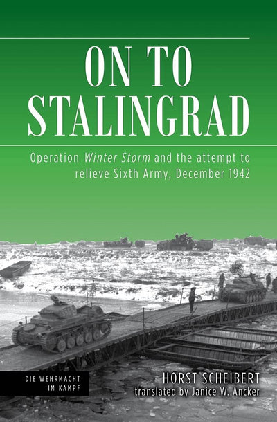 On to Stalingrad: Operation Winter Thunderstorm and the attempt to relieve Sixth Army, December 1942 (Die Wehrmacht im Kampf)