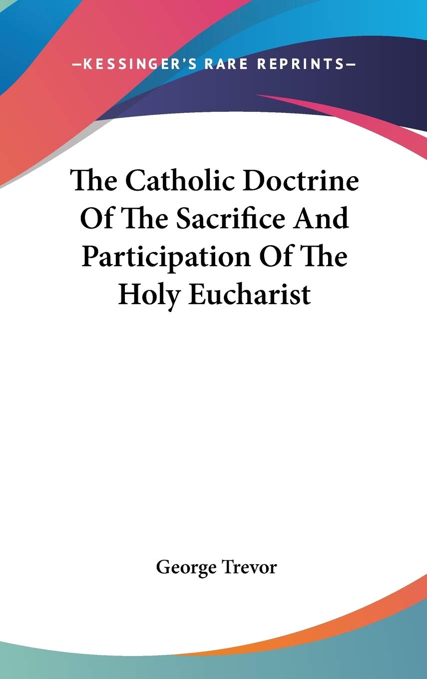 The Catholic Doctrine Of The Sacrifice And Participation Of The Holy Eucharist
