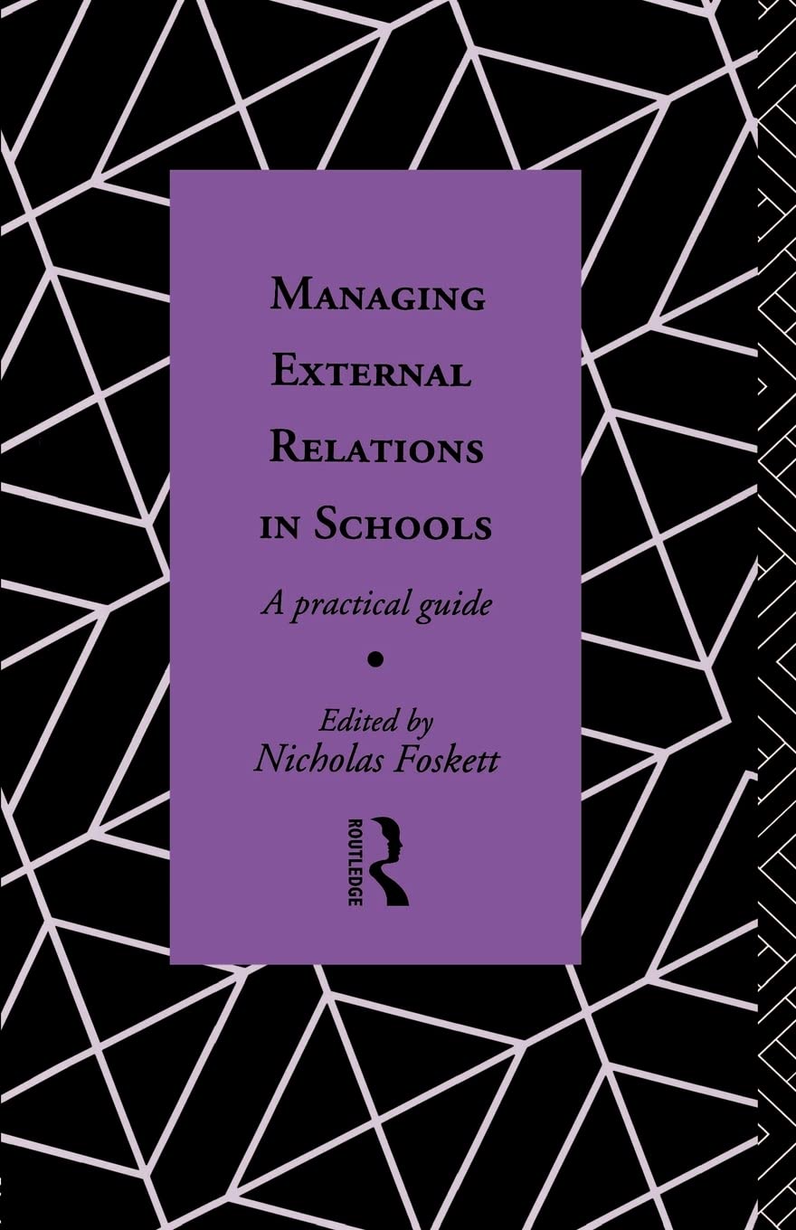 Managing External Relations in Schools: A Practical Guide (Educational Management Series)