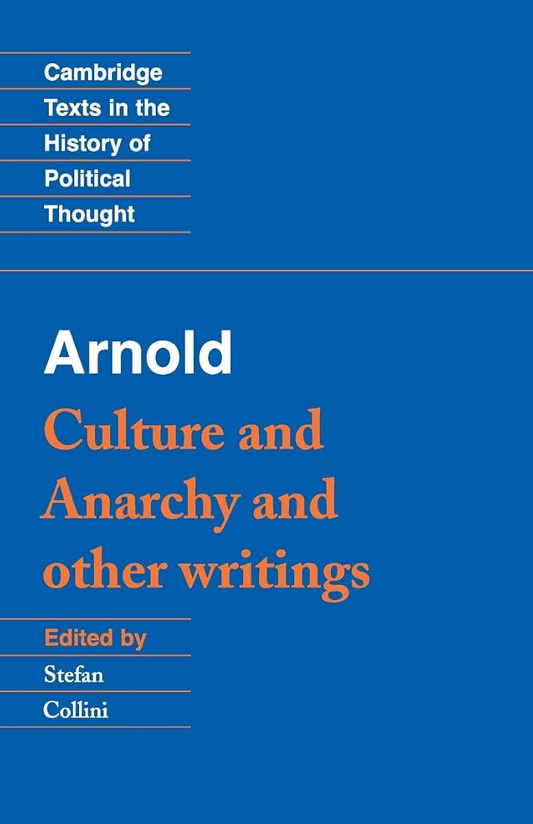 Arnold: 'Culture and Anarchy' and Other Writings (Cambridge Texts in the History of Political Thought)
