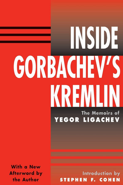 Inside Gorbachev's Kremlin: The Memoirs Of Yegor Ligachev