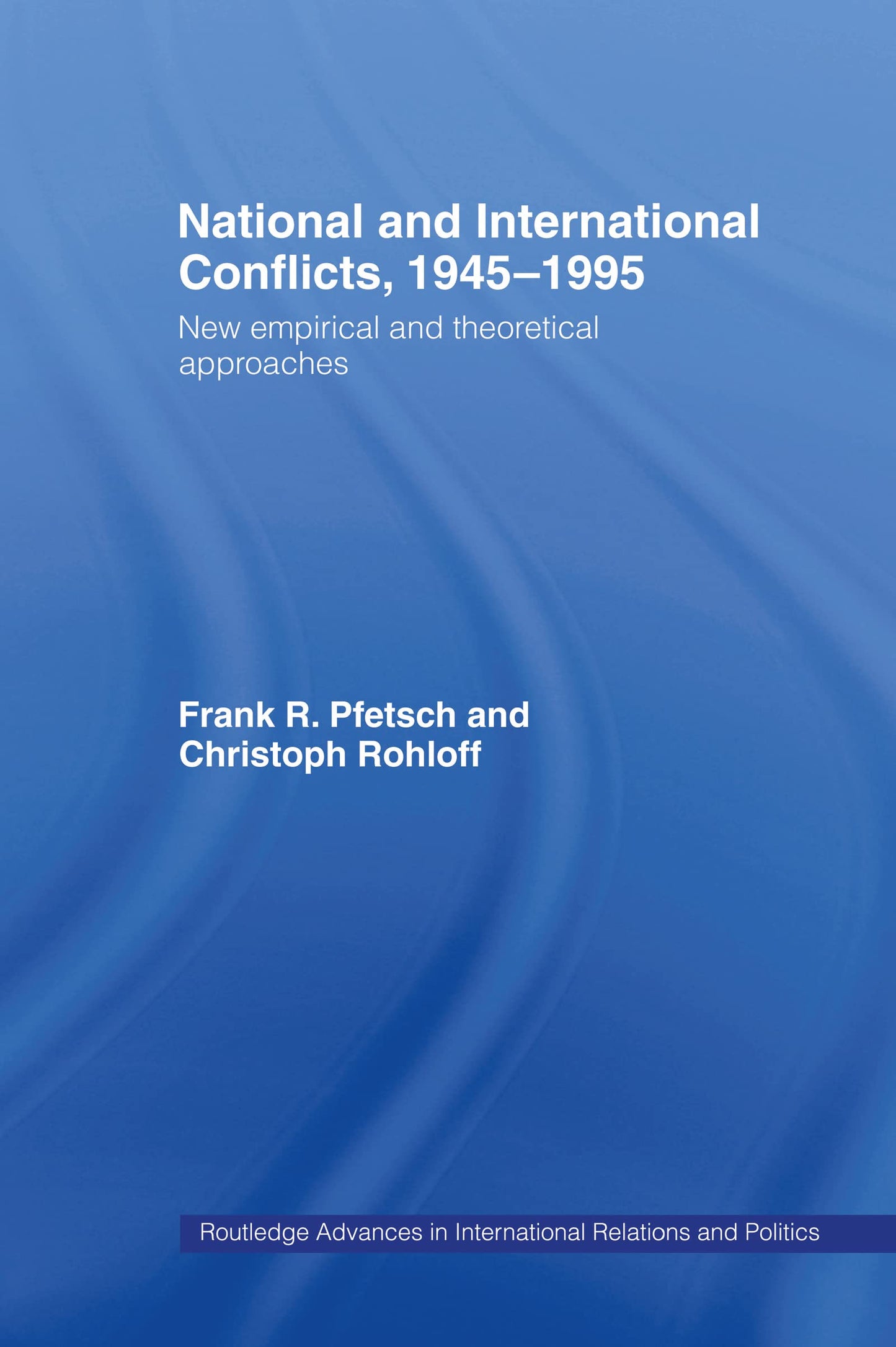 National and International Conflicts, 1945-1995: New Empirical and Theoretical Approaches (Routledge Advances in International Relations and Global Politics)