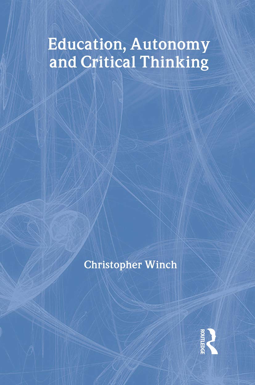 Education, Autonomy and Critical Thinking (Routledge International Studies in the Philosophy of Education)
