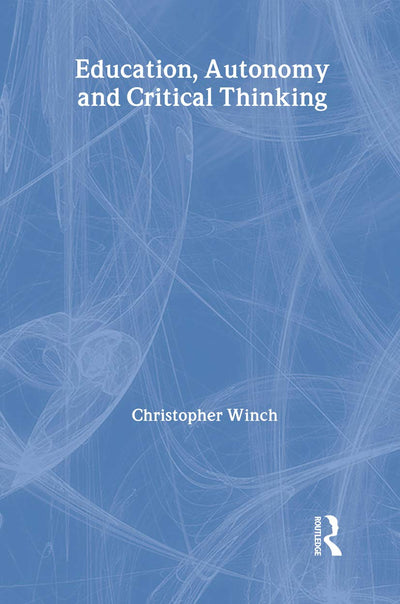 Education, Autonomy and Critical Thinking (Routledge International Studies in the Philosophy of Education)