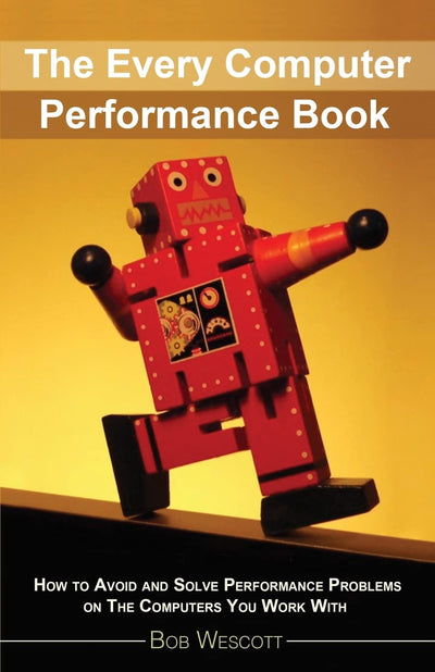 Every Computer Performance Book: How to Avoid and Solve Performance Problems ?on The Computers You Work With