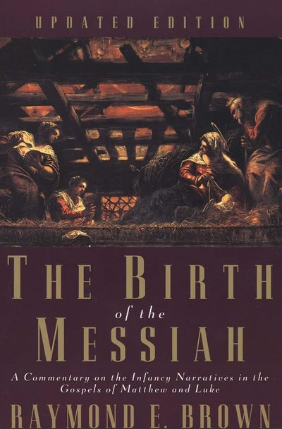 The Birth of the Messiah: A Commentary on the Infancy Narratives in the Gospels of Matthew and Luke (The Anchor Yale Bible Reference Library)