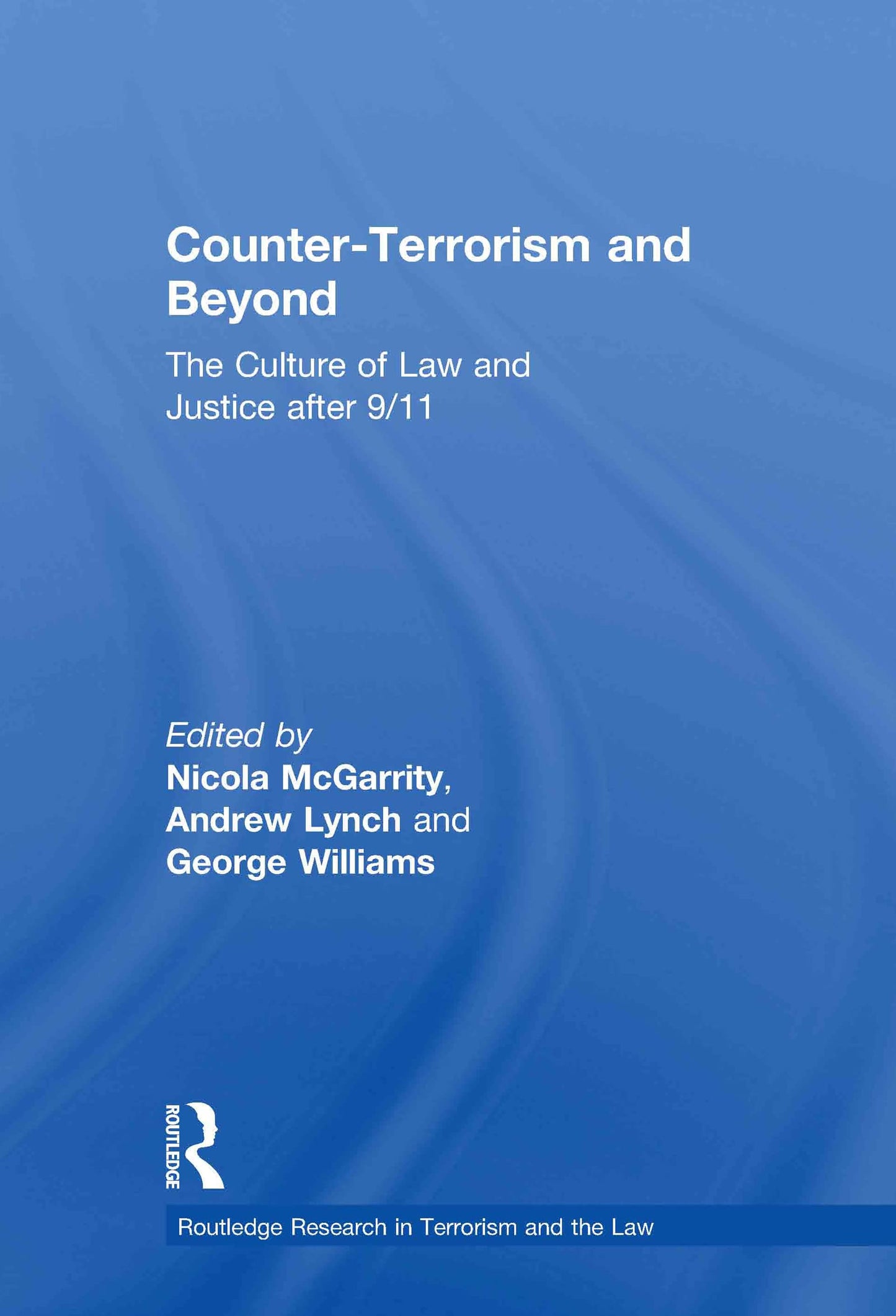 Counter-Terrorism and Beyond: The Culture of Law and Justice After 9/11 (Routledge Research in Terrorism and the Law)