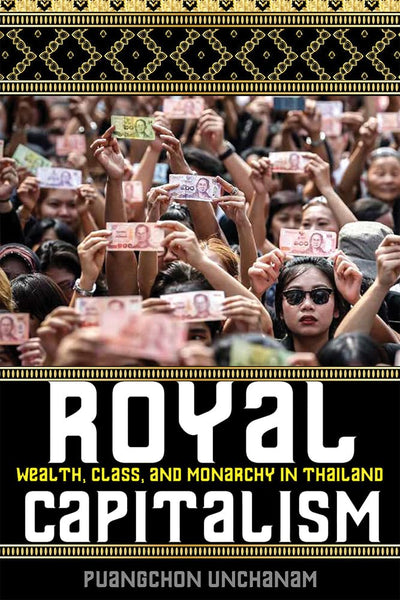 Royal Capitalism: Wealth, Class, and Monarchy in Thailand (New Perspectives in SE Asian Studies)
