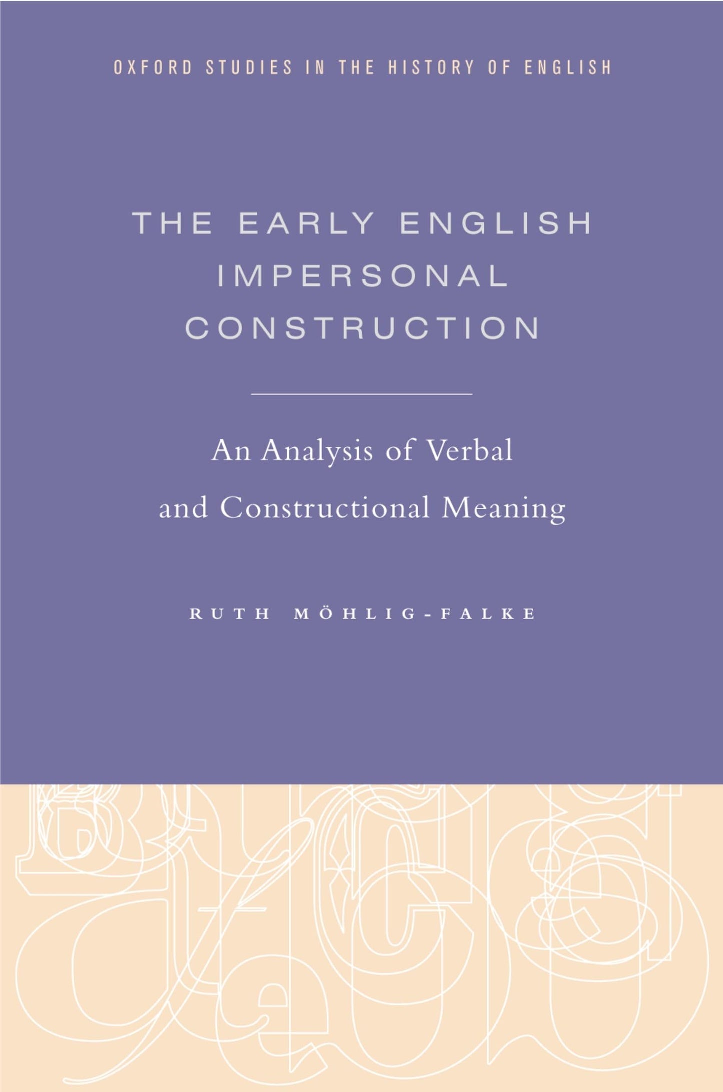 The Early English Impersonal Construction: An Analysis of Verbal and Constructional Meaning (Oxford Studies in the History of English)