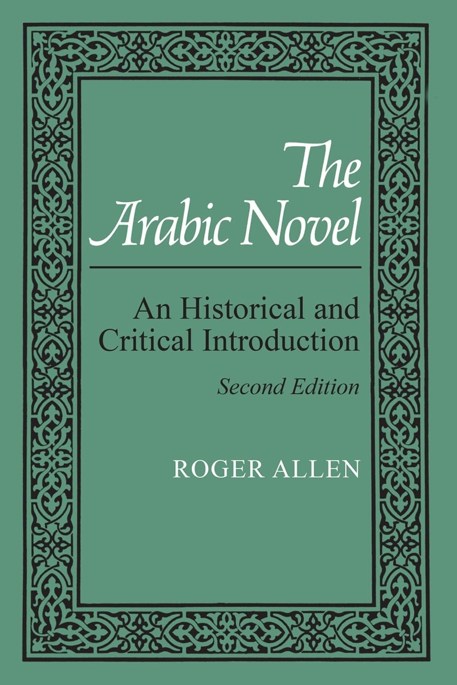 The Arabic Novel: An Historical and Critical Introduction, Second Edition (Contemporary Issues in the Middle East)