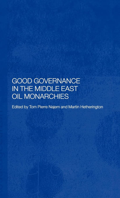 Good Governance in the Middle East Oil Monarchies (Durham Modern Middle East and Islamic World Series)