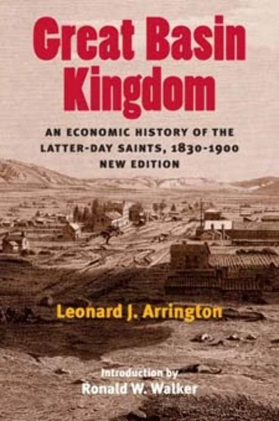 Great Basin Kingdom: An Economic History of the Latter-day Saints, 1830-1900, New Edition