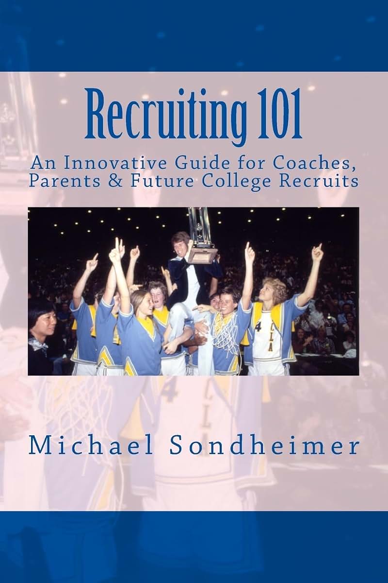 Recruiting 101: An Innovative Guide for Coaches, Parents & Future College Recruits