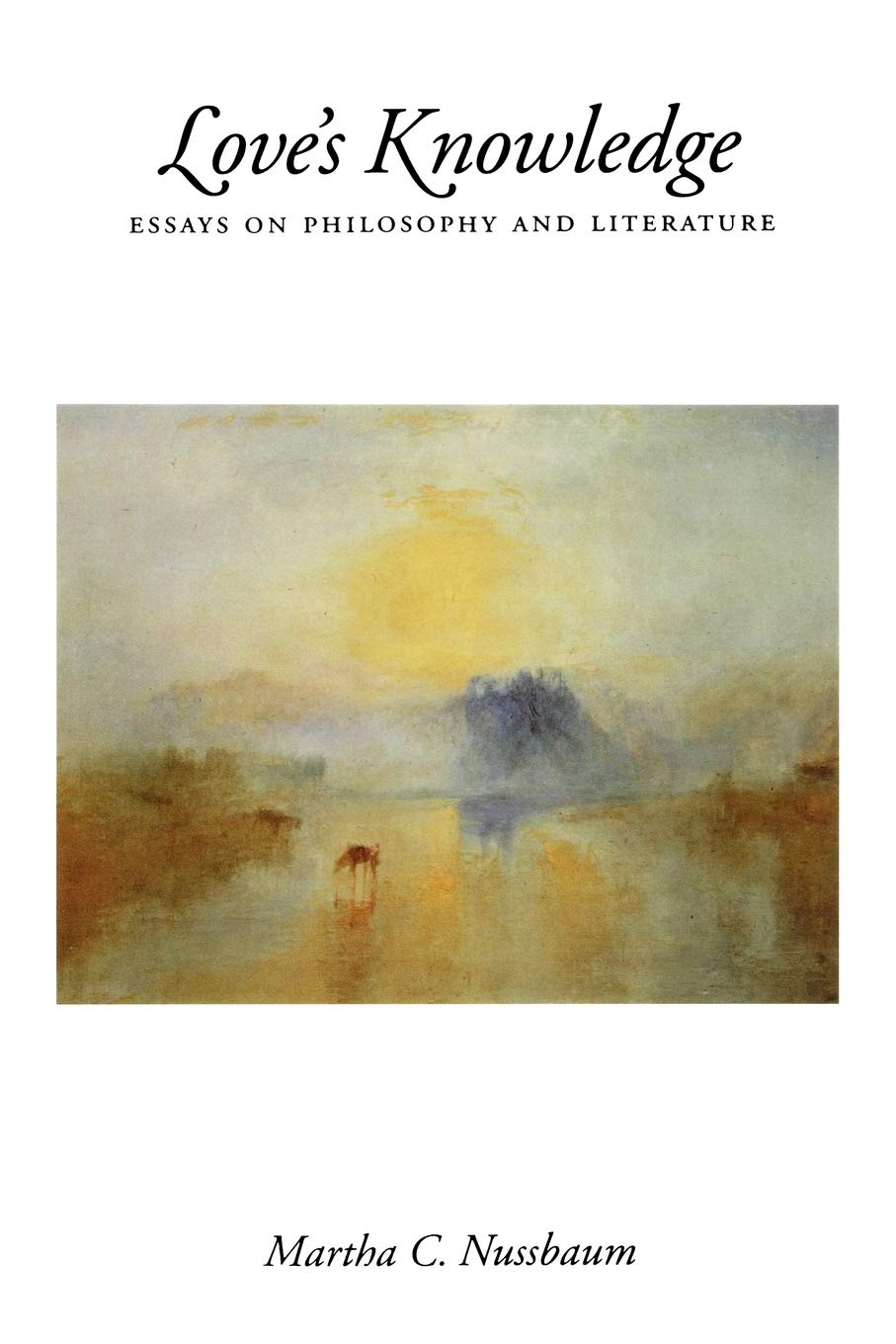 Love's Knowledge: Essays on Philosophy and Literature by Nus