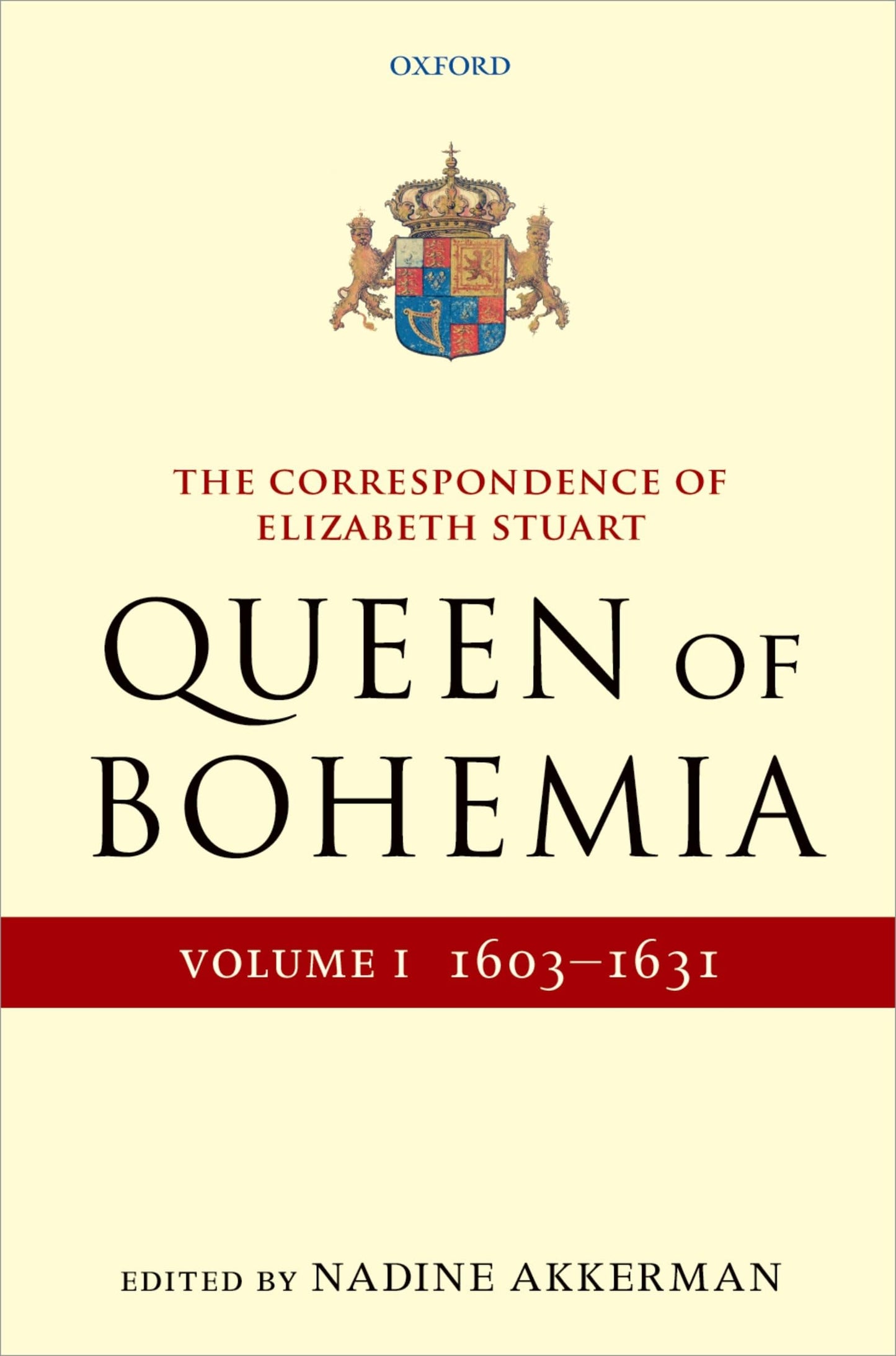 The Correspondence of Elizabeth Stuart, Queen of Bohemia, Volume I (Letters of Elizabeth Stuart, Queen of Bohemia)