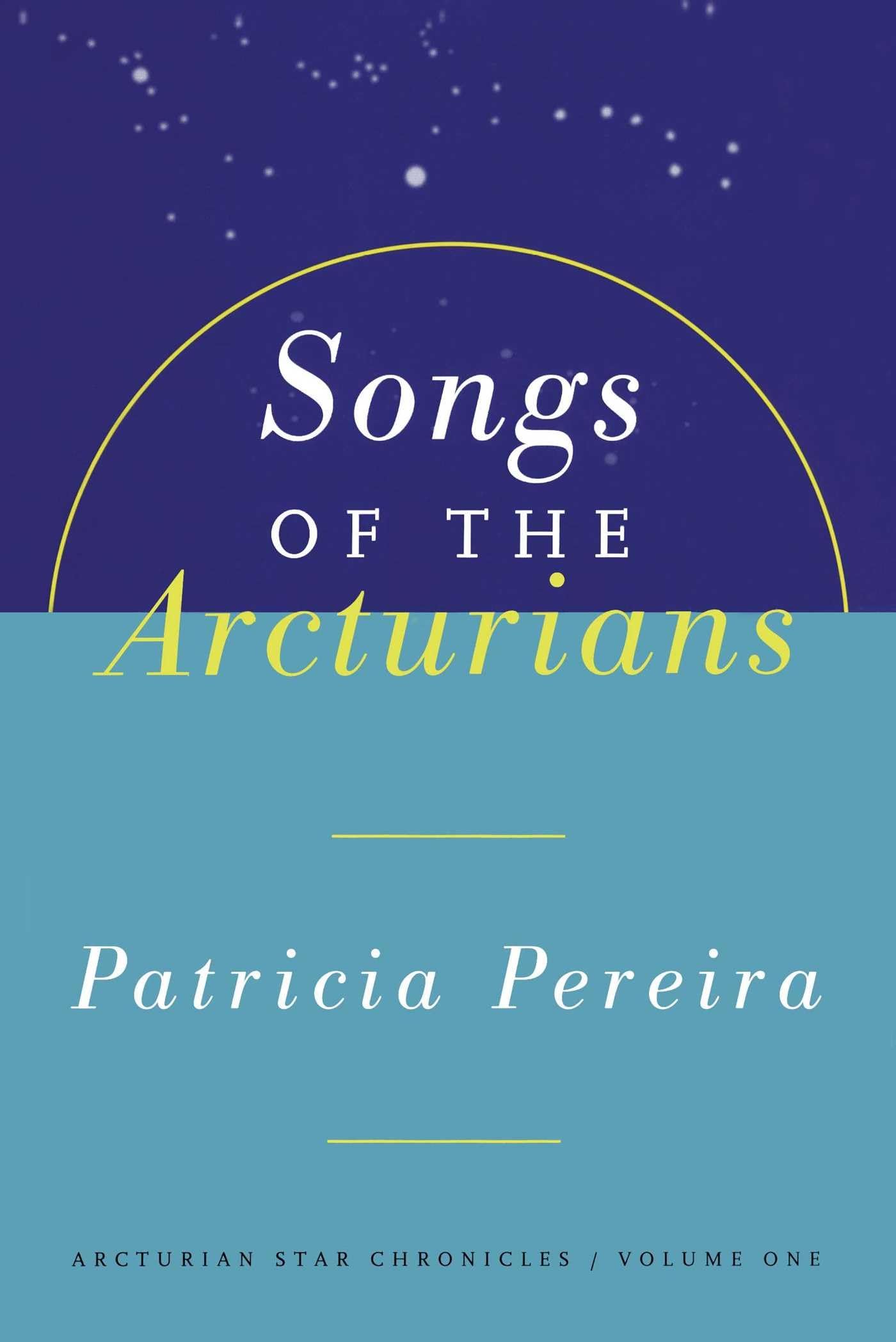 Songs of the Arcturians : The Arcturian Star Chronicles, Volume 1 (Arcturian Star Chronicles, 1)