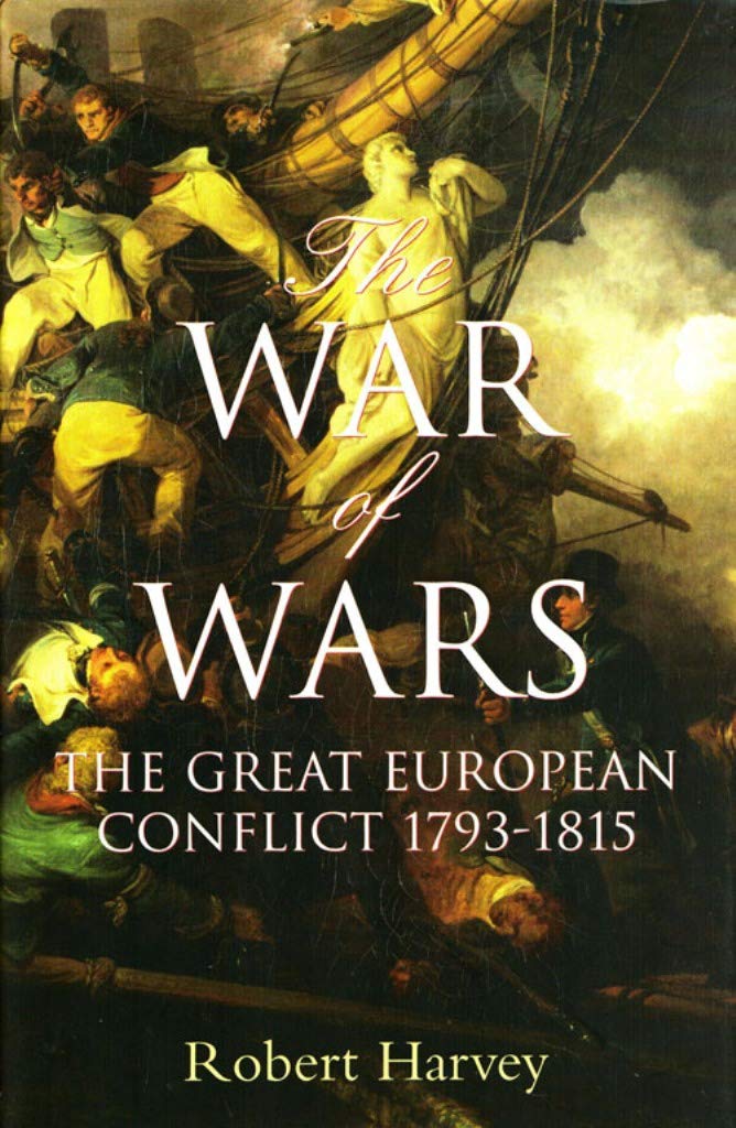 The War of Wars: The Great European Conflict 1793 - 1815