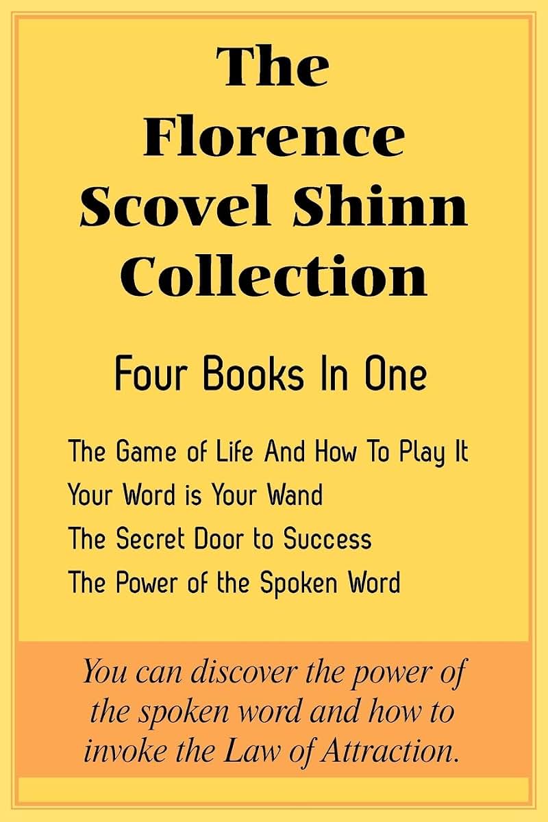 The Florence Scovel Shinn Collection: The Game of Life And How To Play It, Your Word is Your Wand, The Secret Door to Success, The Power of the Spoken Word