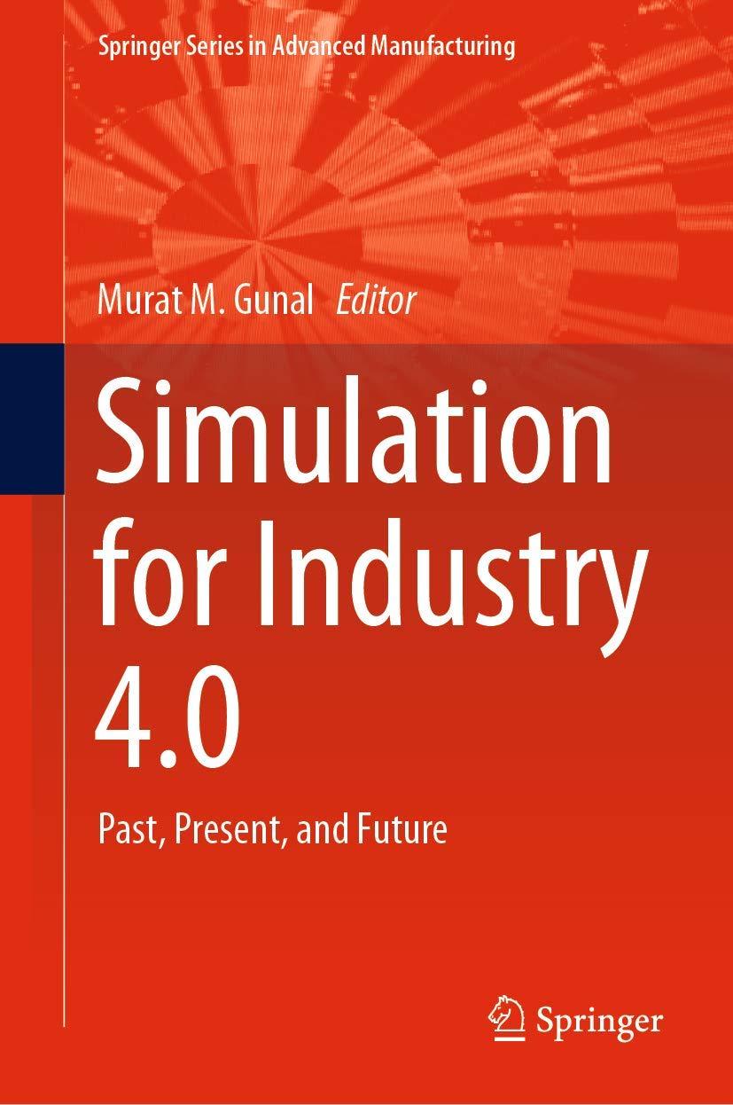 Simulation for Industry 4.0: Past, Present, and Future (Springer Series in Advanced Manufacturing)