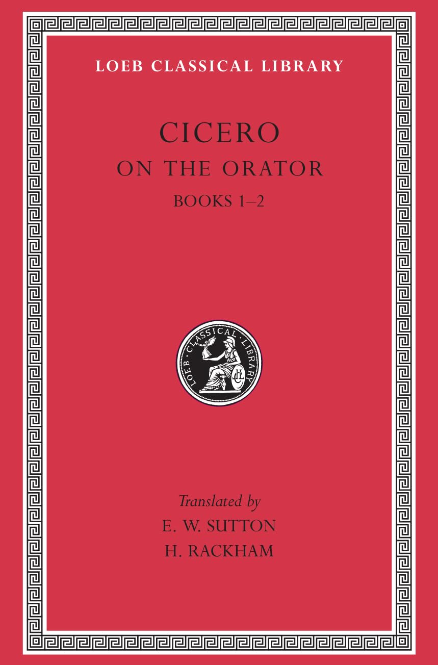 Cicero: On the Orator, Books I-II (Loeb Classical Library No. 348) (English and Latin Edition)