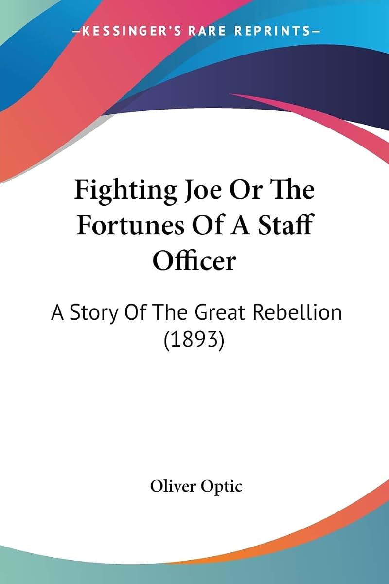 Fighting Joe Or The Fortunes Of A Staff Officer: A Story Of The Great Rebellion (1893)