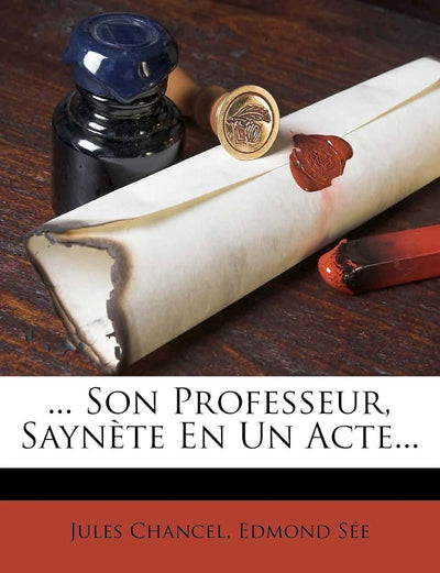 ... Son Professeur, Saynte En Un Acte... (French Edition)