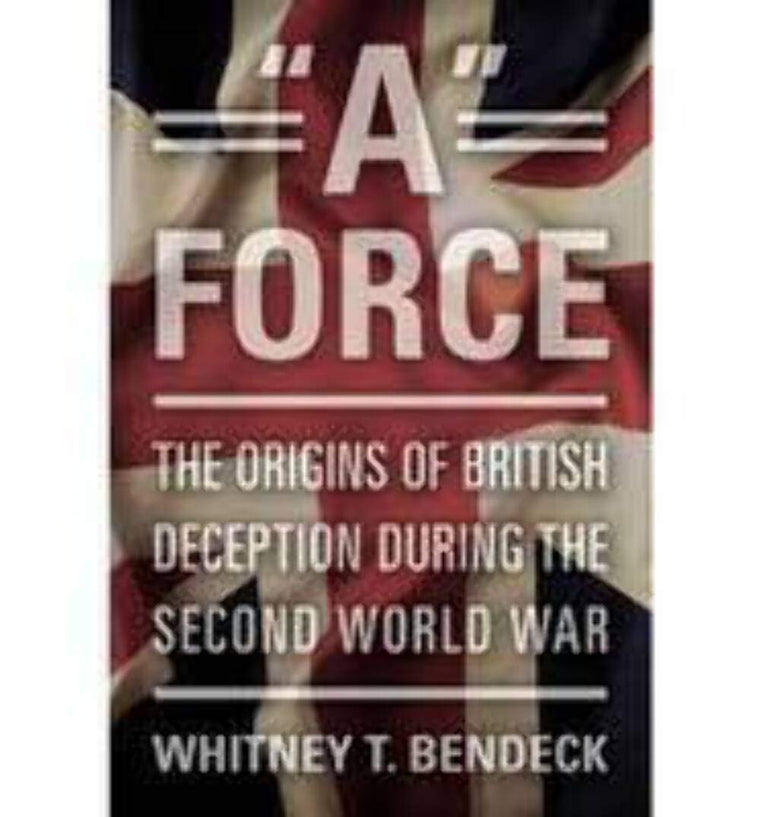 "A" Force: The Origins of British Deception During the Second World War — back cover