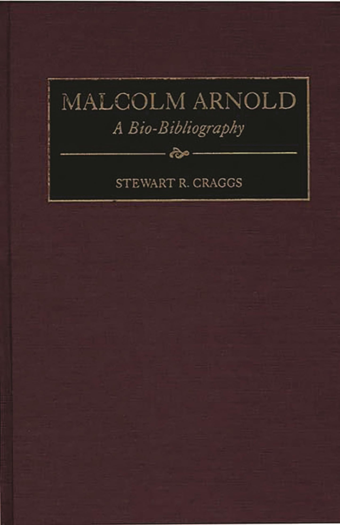 Malcolm Arnold: A Bio-Bibliography (Bio-Bibliographies in Music)