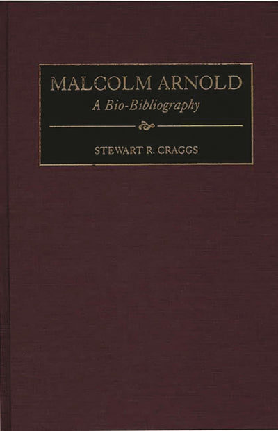 Malcolm Arnold: A Bio-Bibliography (Bio-Bibliographies in Music)