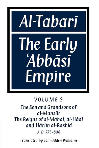 Al-?Tabari: Volume 2, The Son and Grandsons of al-Ma?sur: The Reigns of al-Mahdi, al-Hadi and Harun al-Rashid: The Early 'Abbasi Empire