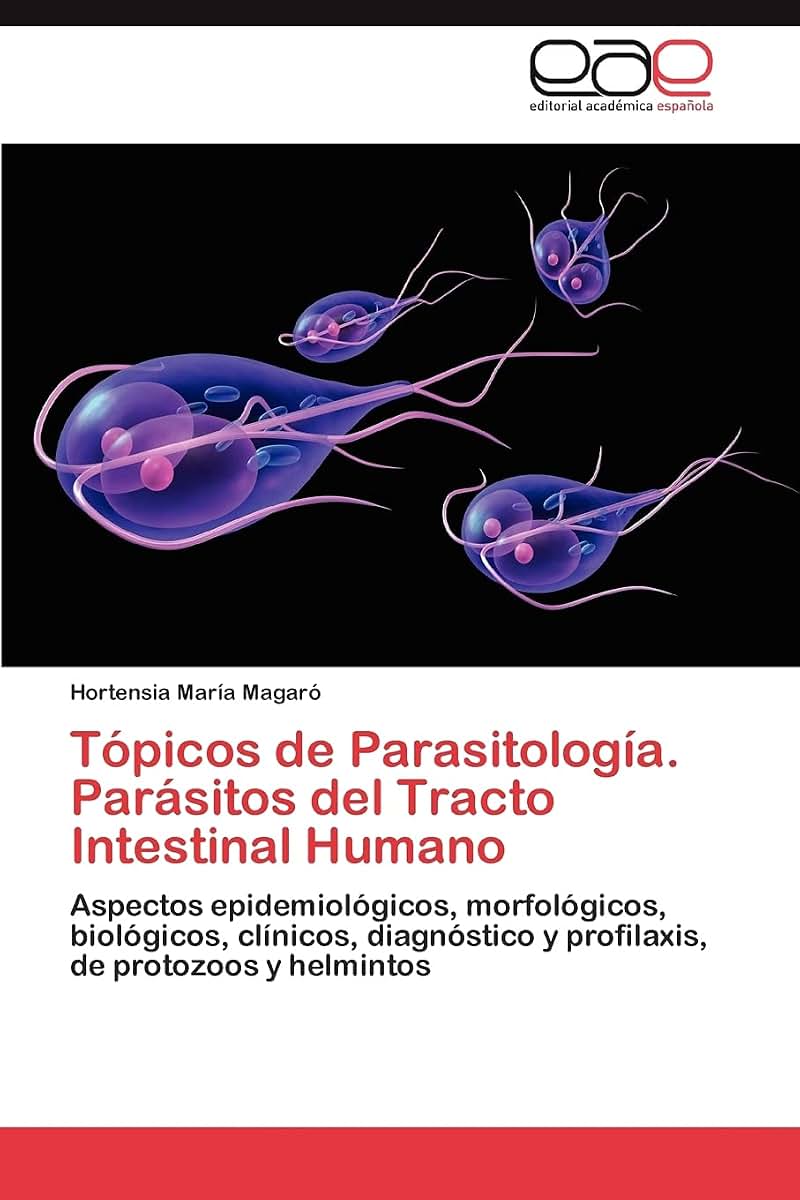 Tópicos de Parasitología. Parásitos del Tracto Intestinal Humano: Aspectos epidemiológicos, morfológicos, biológicos, clínicos, diagnóstico y profilaxis, de protozoos y helmintos (Spanish Edition)