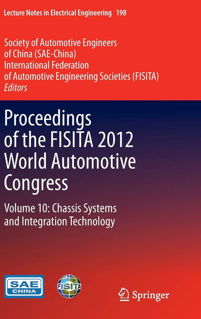 Proceedings of the FISITA 2012 World Automotive Congress: Volume 10: Chassis Systems and Integration Technology (Lecture Notes in Electrical Engineering, 198)