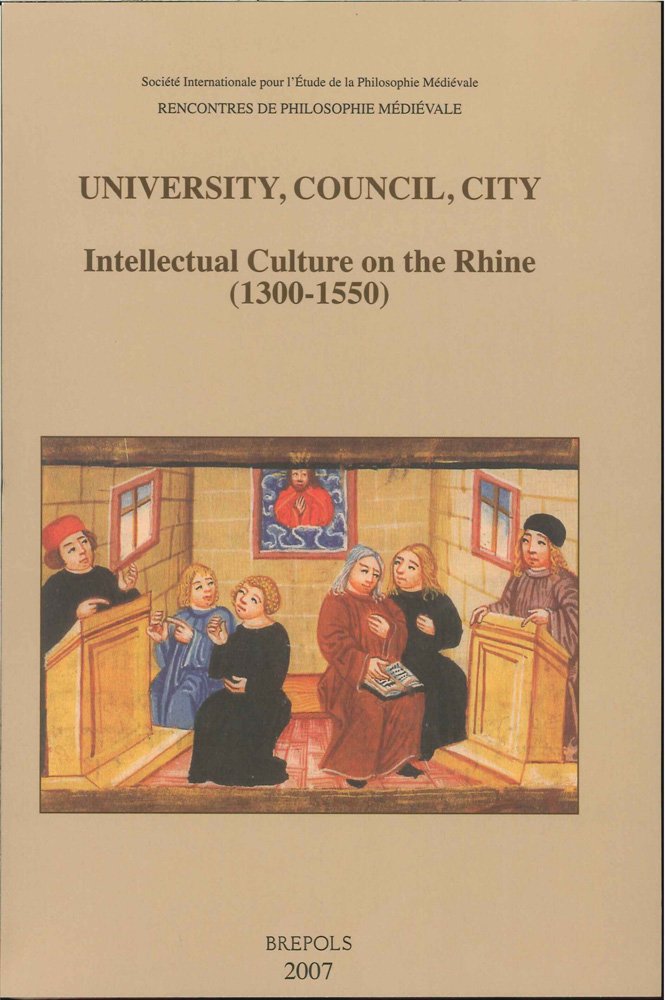 University, Council, City: Intellectual Culture on the Rhine (1300-1550): Acts of the XIIth International Colloquium of the Société Internationale ... de Philosophie Maediaevale) (Italian Edition)